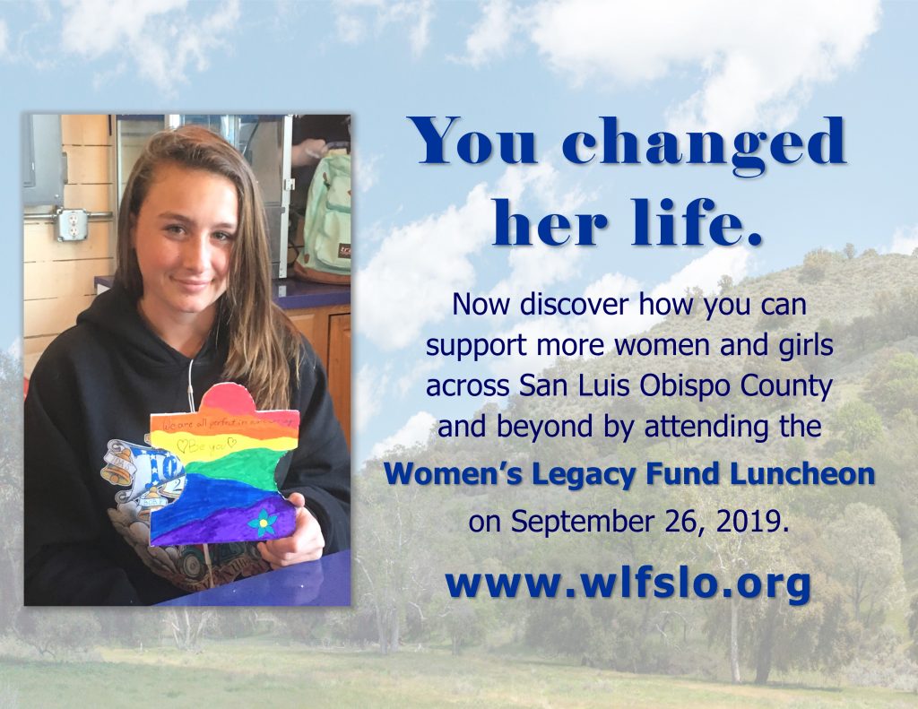 Image of smiling teenager with text "You changed her life. Now discover how you can support more women and girls across San Luis Obispo County and beyond by attending the Women's Legacy Fund Luncheon on September 26, 2019."